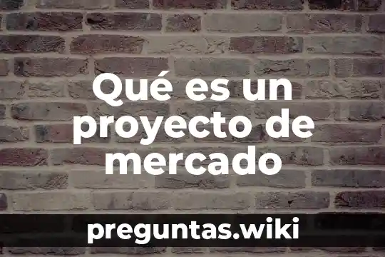 Qué es un proyecto de mercado