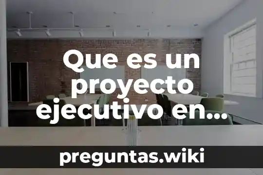 Que es un proyecto ejecutivo en arquitectura
