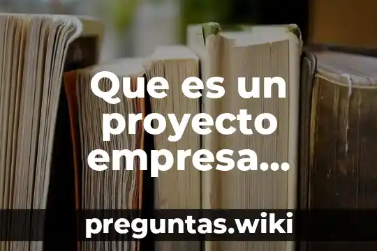 Que es un proyecto empresa universidad