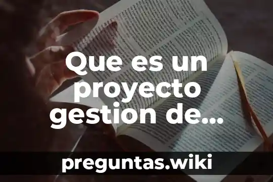 Que es un proyecto gestion de proyectos