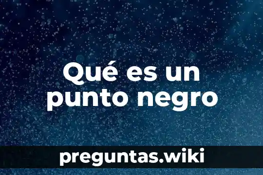 Qué es un punto negro