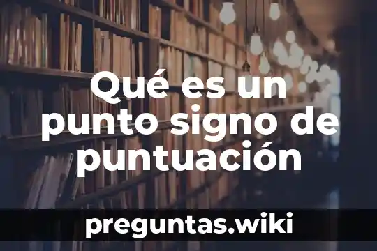 Qué es un punto signo de puntuación