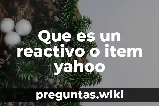 Que es un reactivo o item yahoo