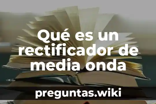 Qué es un rectificador de media onda