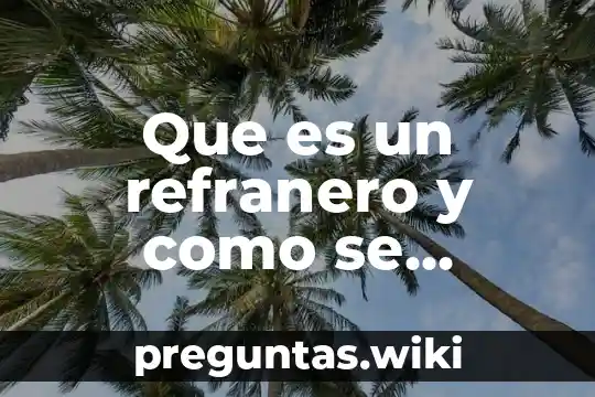 Que es un refranero y como se estructura