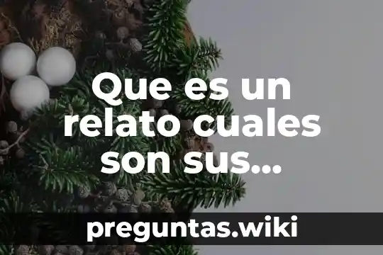 Que es un relato cuales son sus componentes