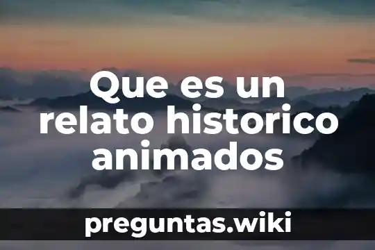 Que es un relato historico animados