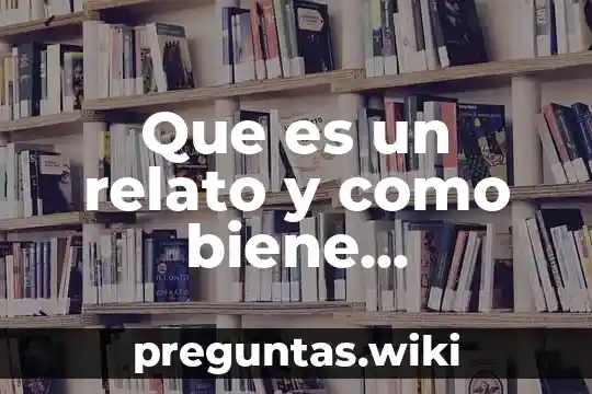 Que es un relato y como biene estructurado