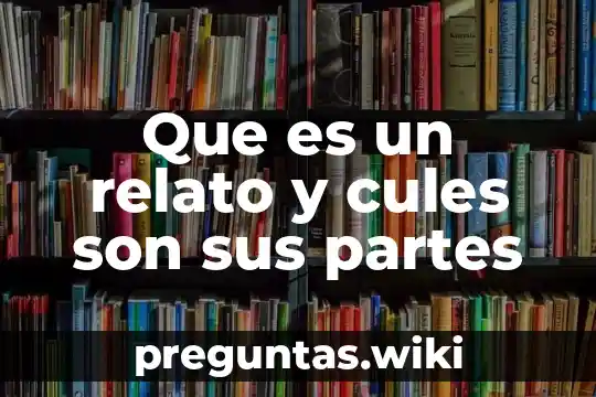 Que es un relato y cules son sus partes