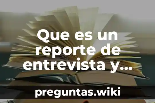 Que es un reporte de entrevista y sus partes