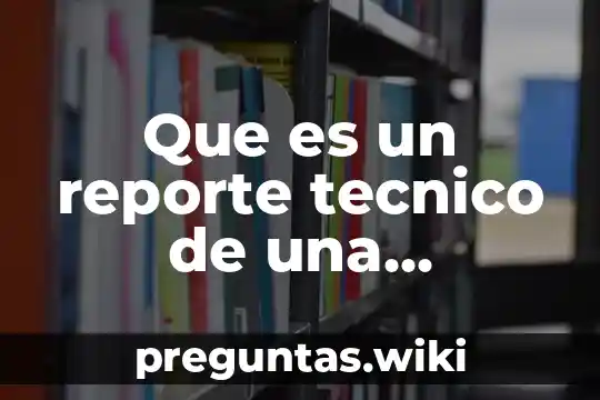 Que es un reporte tecnico de una empresa