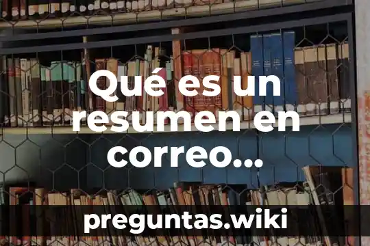 Qué es un resumen en correo electrónico