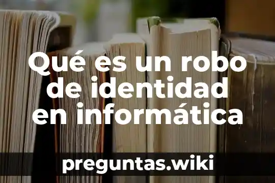Qué es un robo de identidad en informática