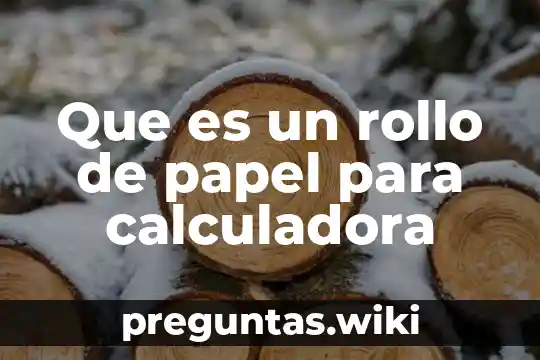 Que es un rollo de papel para calculadora