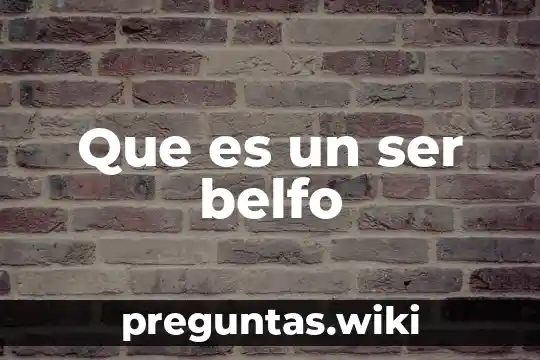 Que es un ser belfo