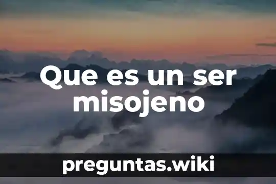 Que es un ser misojeno