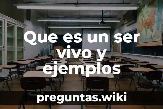 Que es un ser vivo y ejemplos