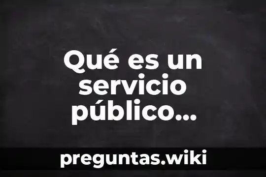 Qué es un servicio público ejemplos