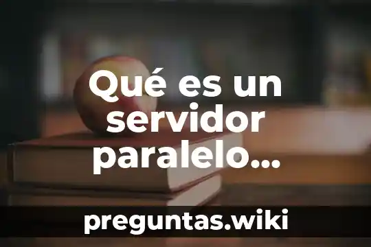 Qué es un servidor paralelo definición