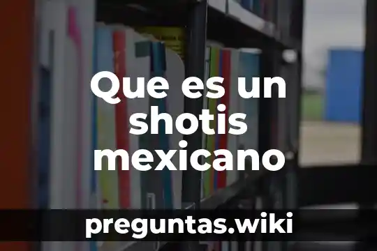Que es un shotis mexicano