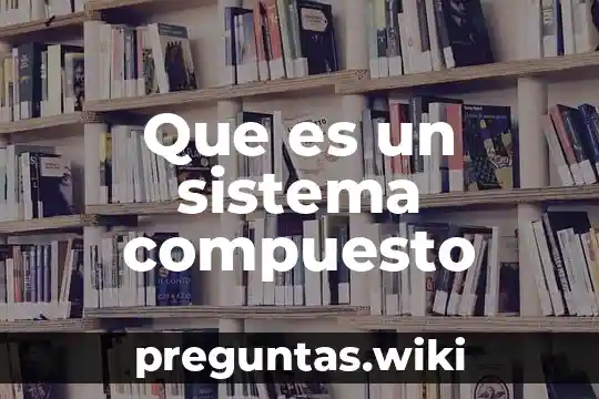 Que es un sistema compuesto