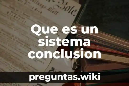 Que es un sistema conclusion