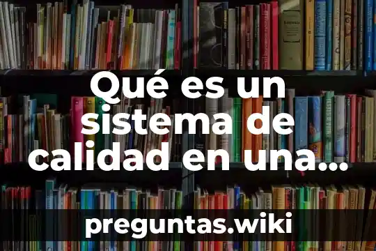 Qué es un sistema de calidad en una empresa
