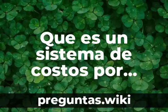 Que es un sistema de costos por ordenes de trabajo