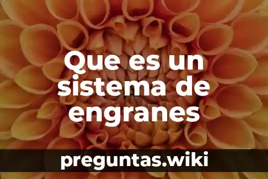 Que es un sistema de engranes