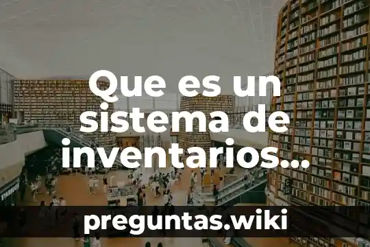 Que es un sistema de inventarios perpetuos