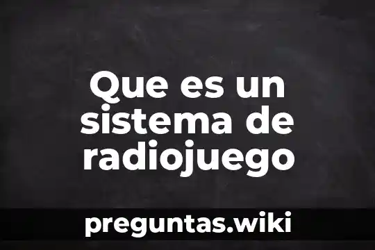 Que es un sistema de radiojuego