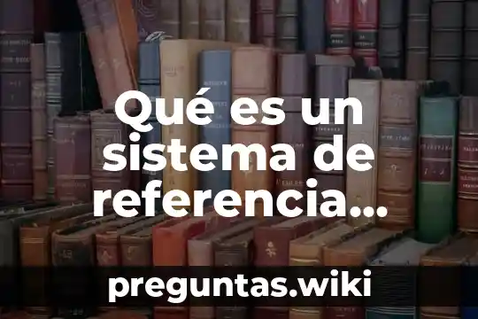 Qué es un sistema de referencia bibliográfico definición