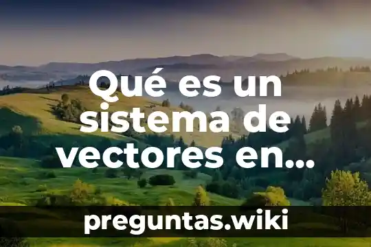 Qué es un sistema de vectores en equilibrio física
