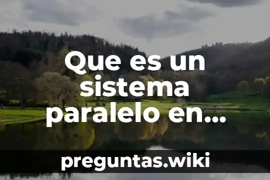 Que es un sistema paralelo en fisica