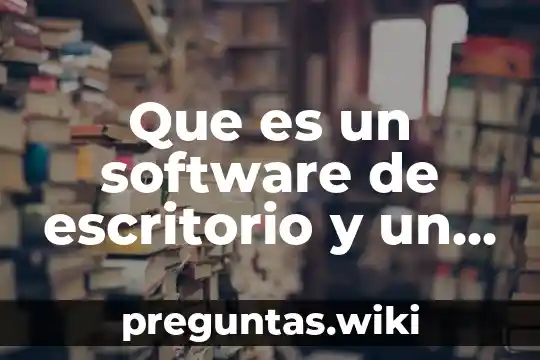 Que es un software de escritorio y un software web