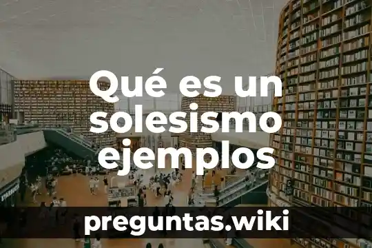 Qué es un solesismo ejemplos