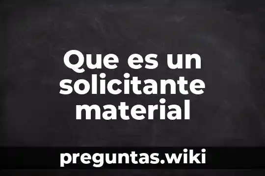 Que es un solicitante material