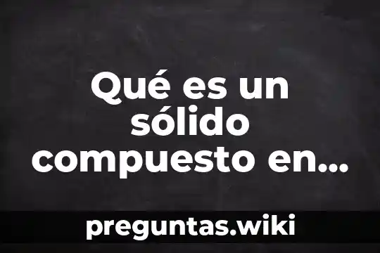 Qué es un sólido compuesto en matemáticas