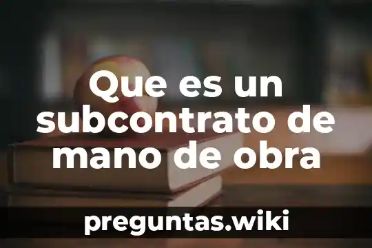 Que es un subcontrato de mano de obra