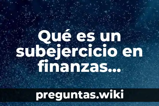 Qué es un subejercicio en finanzas públicas