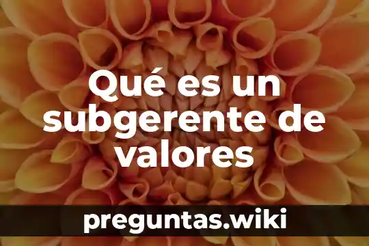 Qué es un subgerente de valores