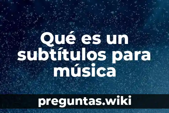 Qué es un subtítulos para música