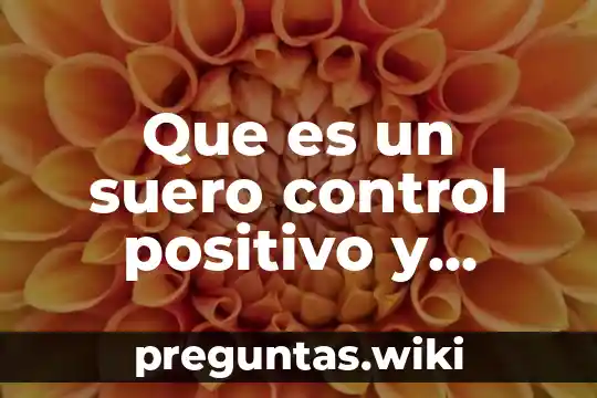 Que es un suero control positivo y negativo