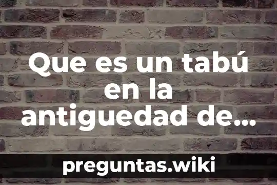 Que es un tabú en la antiguedad de calculo
