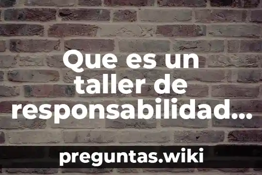 Que es un taller de responsabilidad social