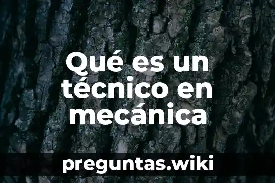 Qué es un técnico en mecánica