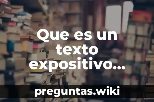 Que es un texto expositivo enciclopedia