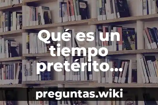 Qué es un tiempo pretérito perfecto compuesto