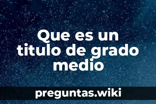 Que es un titulo de grado medio