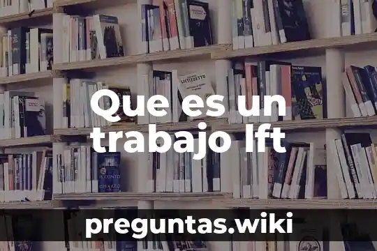 Que es un trabajo lft